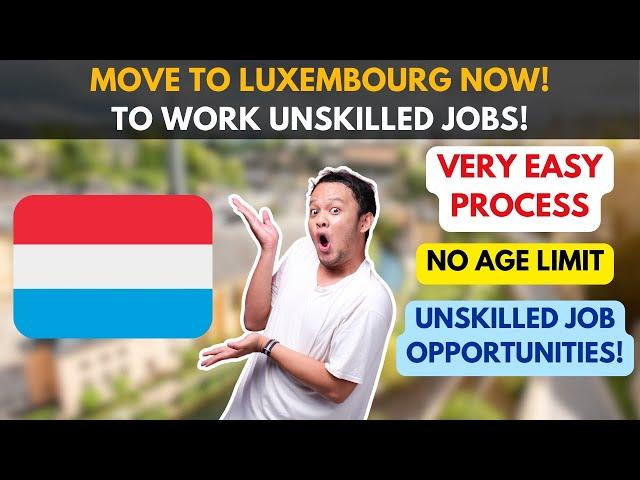 Move to Luxembourg NOW? Thousands of Jobs for Unskilled Workers!