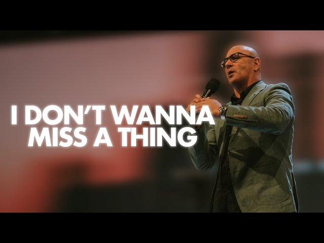 I Don't Wanna Miss a Thing | Ps. Richard Kobakian | LifeHouse Church