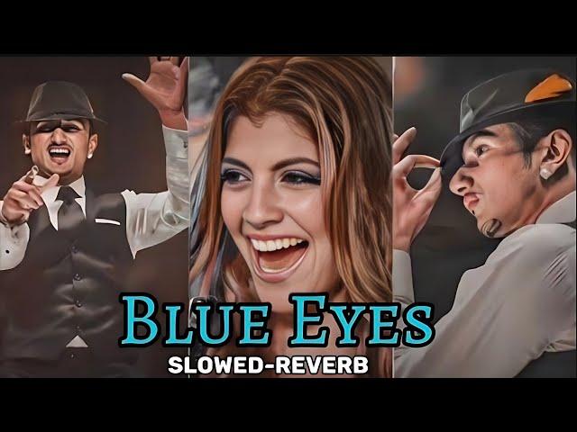 Blue Eyes (lofi) || Yo Yo Honey Singh ||  (Slowed-Reverb) || International Villager