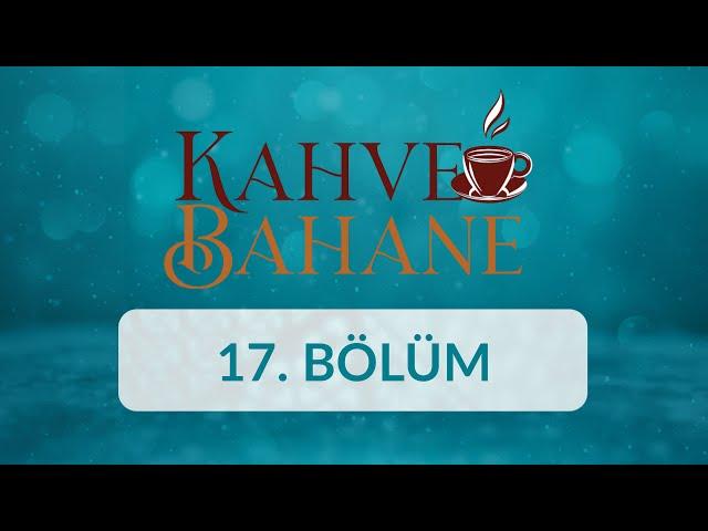 Prof. Dr. Ömer Bolat - Kahve Bahane 17.Bölüm