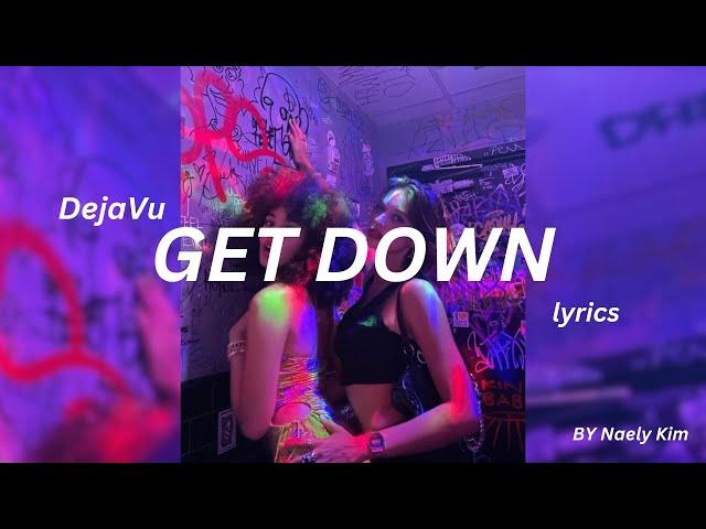 DEJA VU - “Get Down” - Lyrics