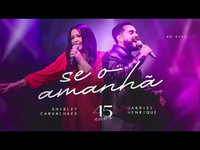 Shirley Carvalhaes e Gabriel Henrique - Se o Amanhã I DVD 45 Anos (Clipe oficial)