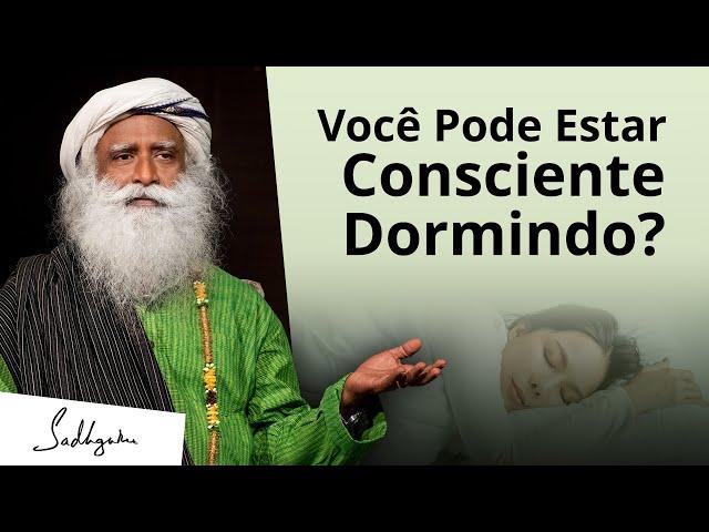 É Possível Estar Consciente Durante o Sono? | Sadhguru Português