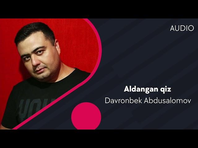 Davronbek Abdusalomov - Aldangan qiz | Давронбек Абдусаломов - Алданган киз (AUDIO)