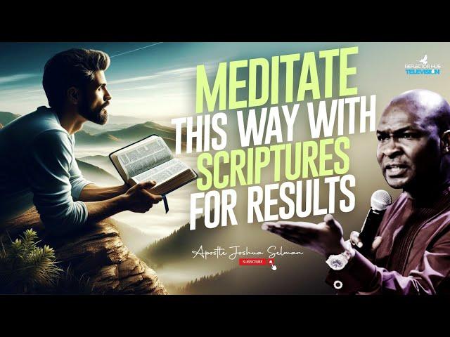 HOW TO MEDITATE AND PRAY WITH SCRIPTURES TO SEE RESULTS IN GOD - APOSTLE JOSHUA SELMAN