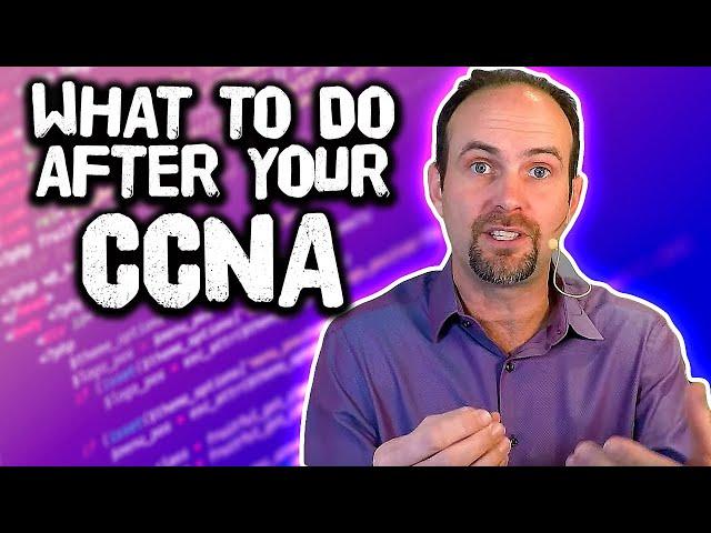 What Should You Do After Your CCNA?