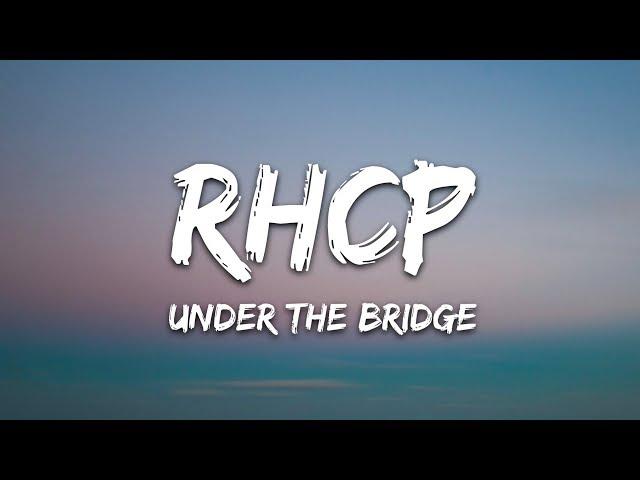 Red Hot Chili Peppers - Under The Bridge (Lyrics)