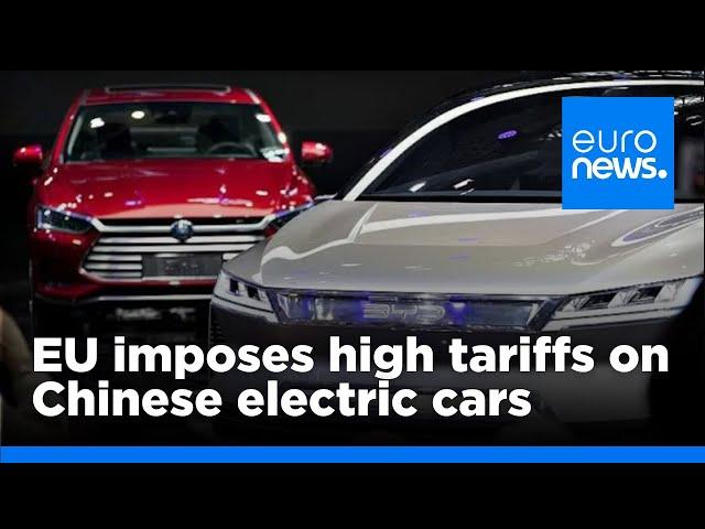 EU confirms steep tariffs on Chinese electric vehicles, effective immediately | euronews 