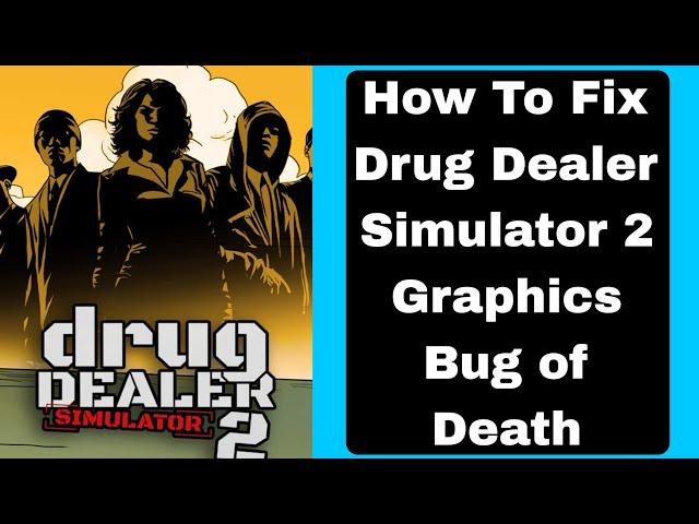 How To Fix Drug Dealer Simulator 2 Graphics Bug of Death