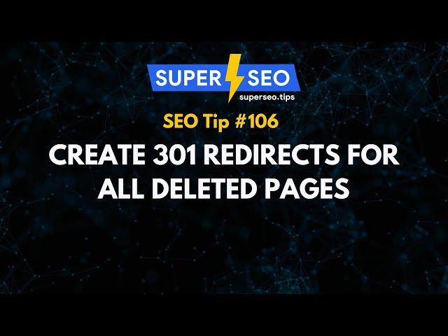 SEO Tip 106: Create 301 Redirects for All Deleted Pages