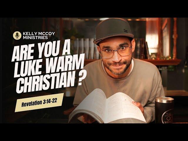 Are You a Lukewarm Christian? (Revelation 3:14-22)