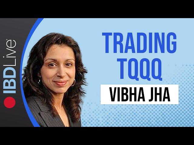 Tactical Strategies For Actively Trading TQQQ To Rev Up Your Returns: Vibha Jha | IBD Live