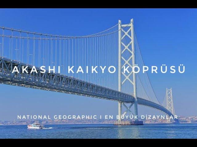 National Geographic | En Büyük Dizaynlar | Akashi Kaikyo Köprüsü