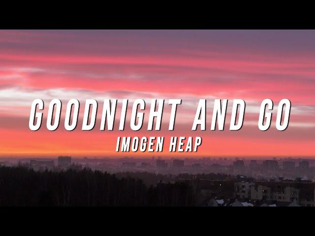 Imogen Heap - Goodnight and Go (Lyrics)