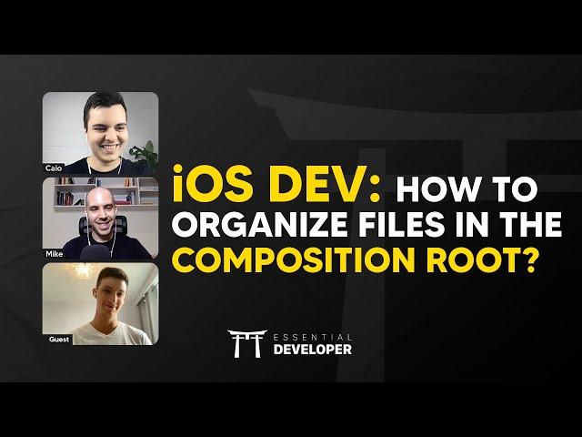 iOS DEV: How to organize files in the Composition Root? | ED Clips