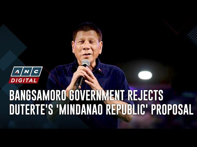 Bangsamoro government rejects Duterte's 'Mindanao republic' proposal | ANC