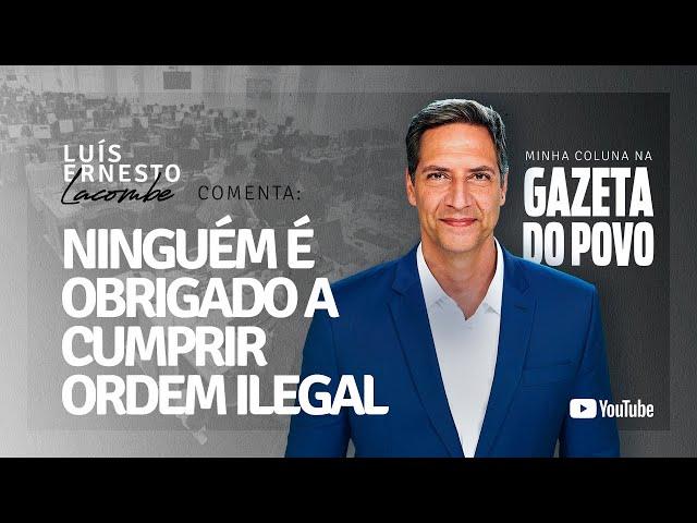 NINGUÉM É OBRIGADO A CUMPRIR ORDEM ILEGAL - minha coluna na GAZETA DO POVO