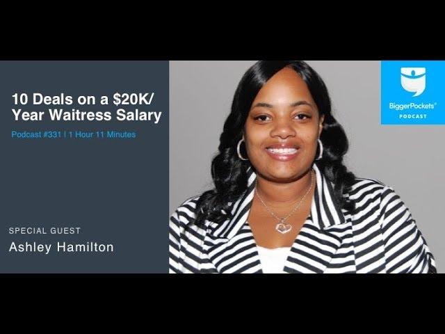 10 Real Estate Deals on a $20K Waitress Salary With Ashley Hamilton | BiggerPockets Podcast 331