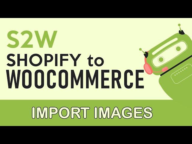 S2W - Shopify to WooCommerce - Import Images