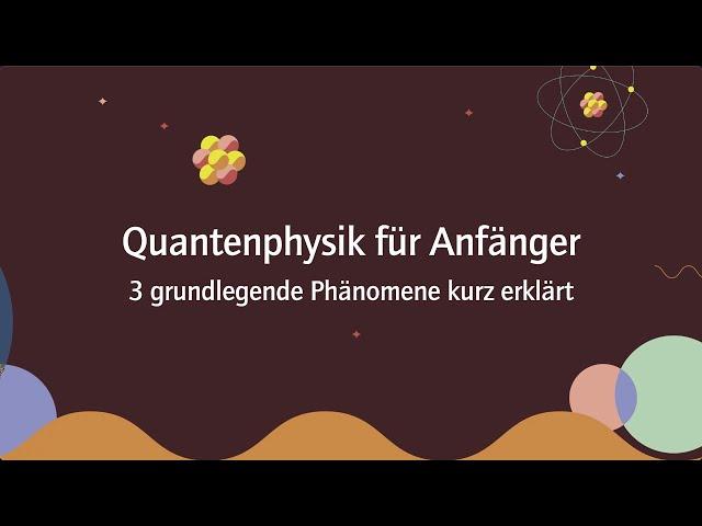 Quantenphysik für Anfänger – drei grundlegende Phänomene kurz erklärt