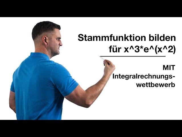 Stammfunktion bilden für x^3*e^(x^2) aus dem MIT Integralrechnungswettbewerb | Mathe by Daniel Jung