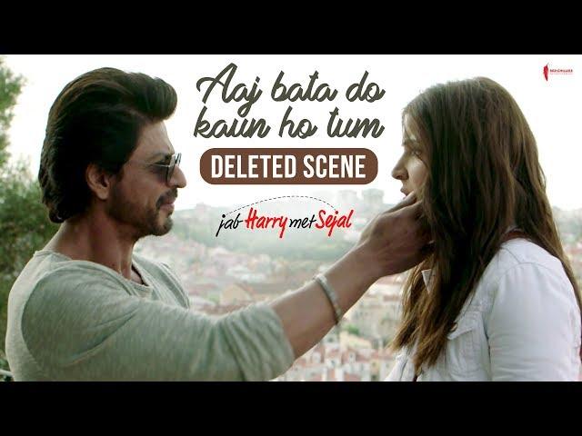 Aaj Bata Do Kaun Ho Tum | Jab Harry Met Sejal | Deleted scene