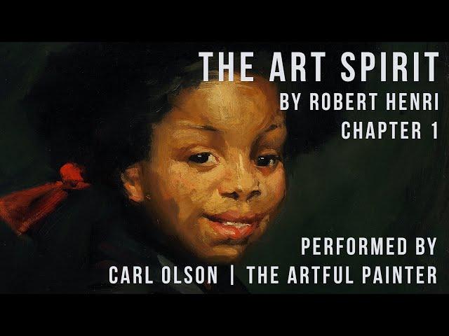 The Art Spirit | Robert Henri | Chapter 1 | Performed by Carl Olson - The Artful Painter