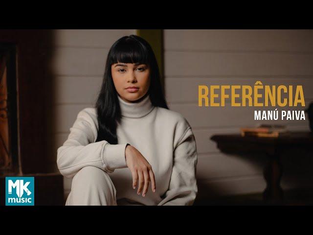 Manú Paiva - Referência (Clipe Oficial MK Music)