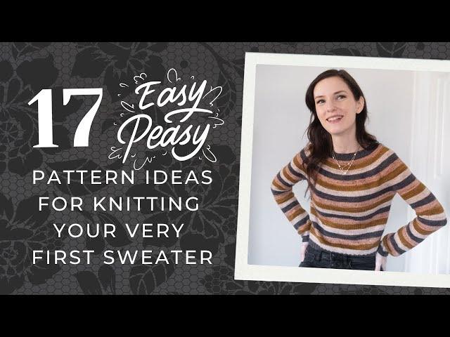 17 EASY PATTERN IDEAS FOR KNITTING YOUR FIRST SWEATER