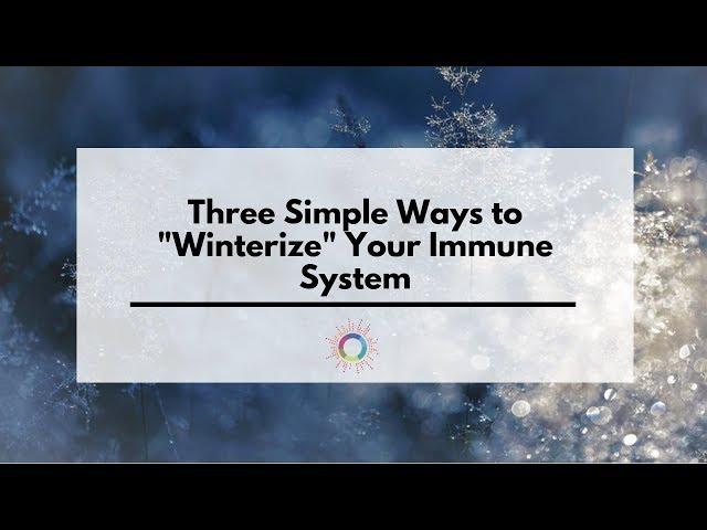 3 Simple Ways to "Winterize" Your Immune System