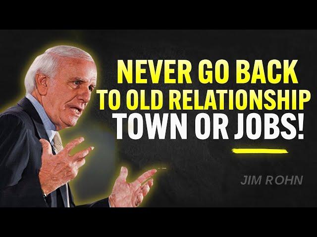 Never Go Back To Old Relationships Towns or Jobs | Jim Rohn Motivation