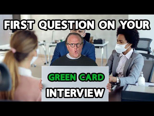 First Question at Your Green Card Interview