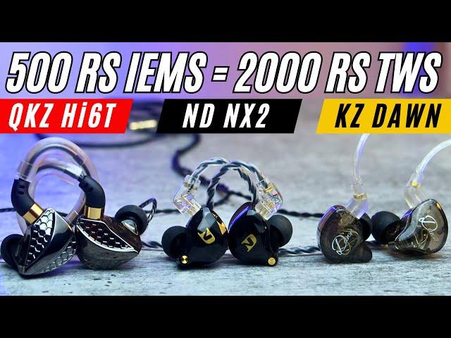 500 ரூபாய் IEMs best than 2000 ரூபாய் TWS  KZ Dawn Vs ND NX2 Vs QKZ Hi6T IEMs Comparison 