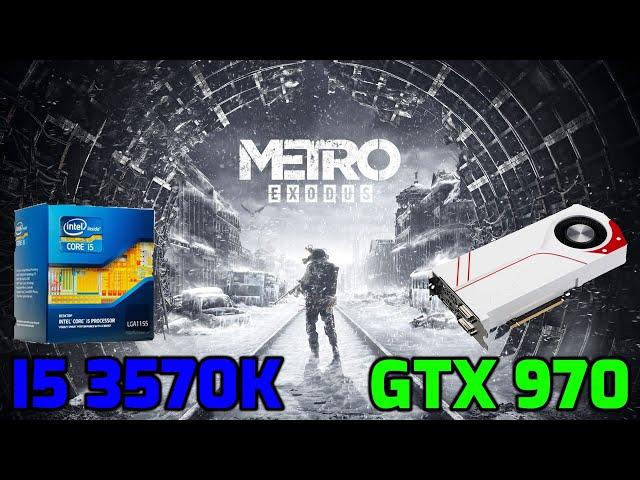 Metro Exodus - i5 3570k@stock - GTX 970 OC - 16GB DDR3