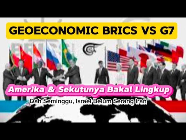 Geoeconomics BRICS vs G7 - Amerika & Sekutunya Bakal Lingkup. Dah Seminggu, Israel Belum Serang Iran