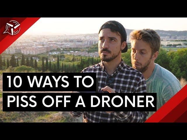 10 Ways To Piss Off a Droner