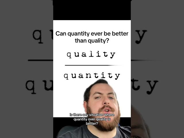 Can quantity be better than quality?