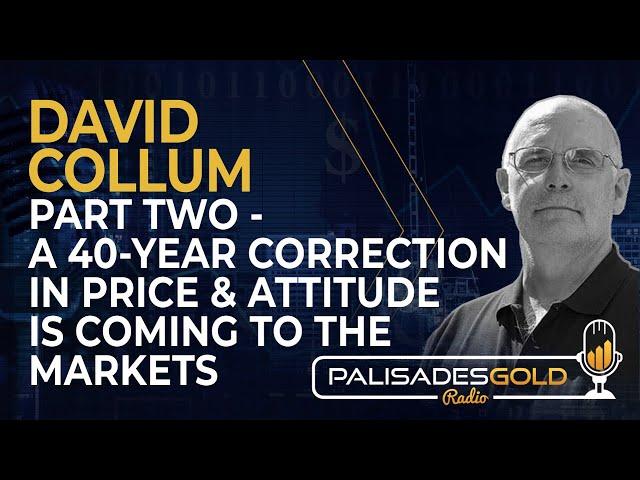 David Collum: Part Two - A 40-Year Correction in Price and Attitude is Coming to the Markets