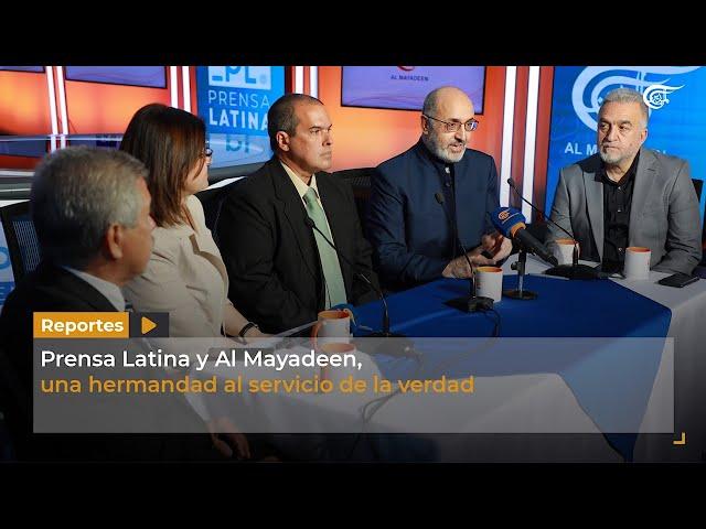 Reporte | Prensa Latina y Al Mayadeen, una hermandad al servicio de la verdad