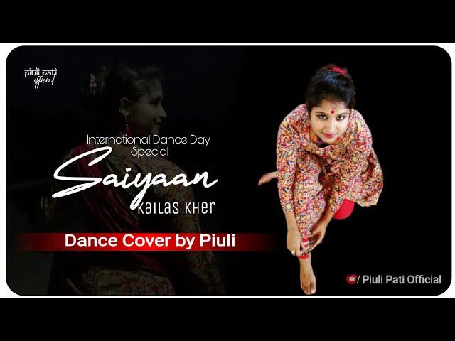 Saiyyan Dance Video | Piuli Pati | International Dance Day Special | Kailash Kher