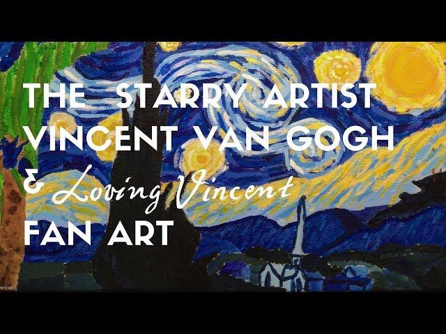 THE STARRY ARTIST - VINCENT VAN GOGH & LOVING VINCENT FAN ART