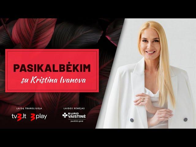 PASIKALBĖKIM su Kristina Ivanova