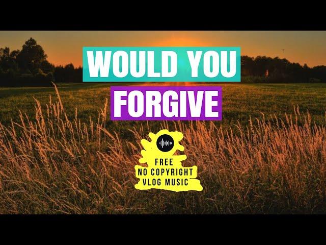 Jorm - Would You Forgive | Free No Copyright Vlog Music