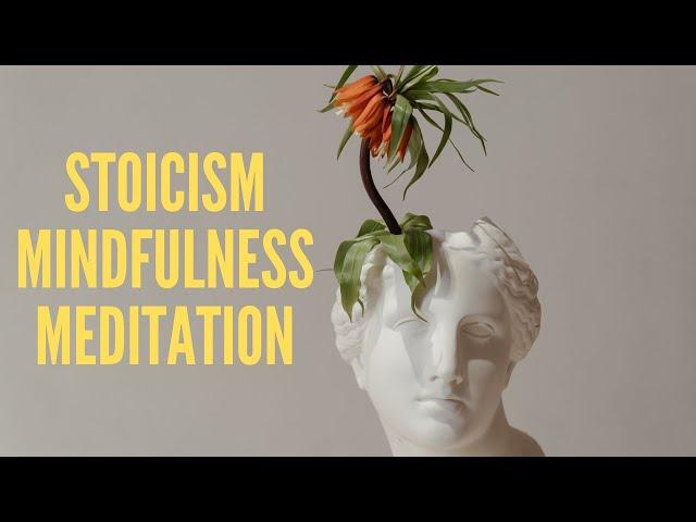 A Stoic Mindfulness Meditation - 12 Minute Guided Practice