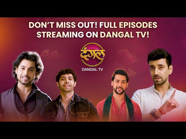 Catch All Full Episodes on Dangal TV’s Official YouTube Channel!