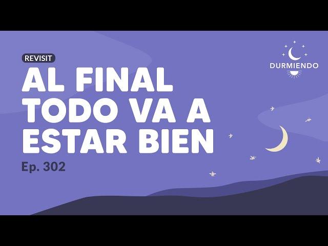 Al final todo va a estar bien | Durmiendo Podcast