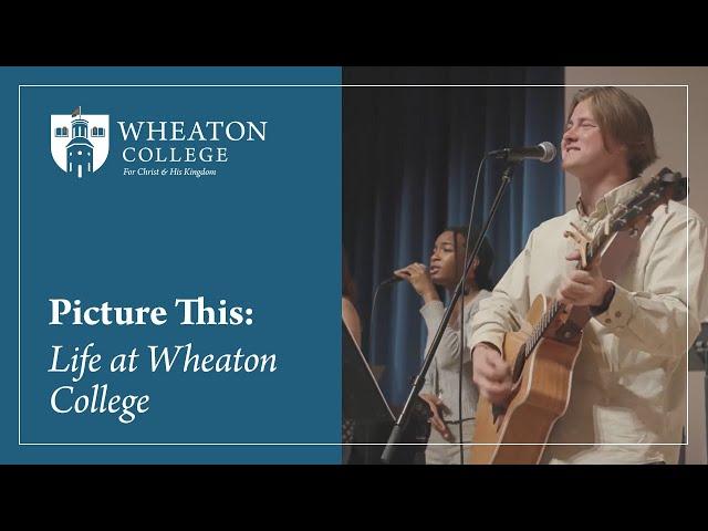 Picture This: Life at Wheaton College