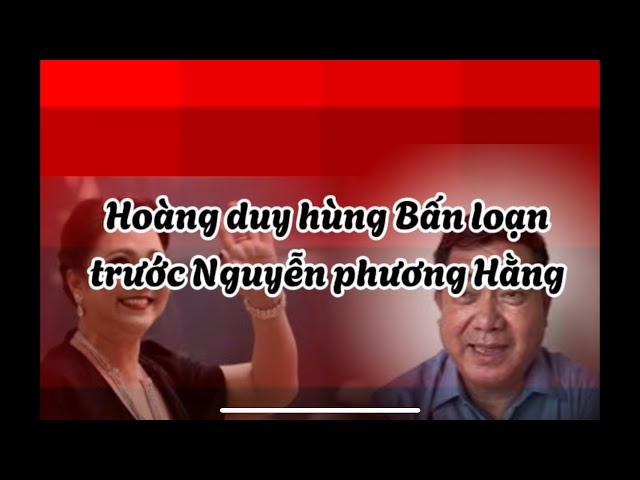 Tiến sĩ luật hoàng duy hùng bấn loạn với Nguyễn phương hằng