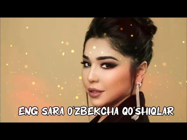ENG SARA O'ZBEKCHA TERMA QO'SHIQLAR  UZBEK MUSIC  ЭНГ САРА УЗБЕКЧА ТЕРМА КУШИКЛАР