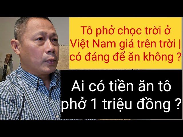 Việt Kiều Mỹ nói phở ở Mỹ phần lớn lại không ngon bằng ở Việt Nam